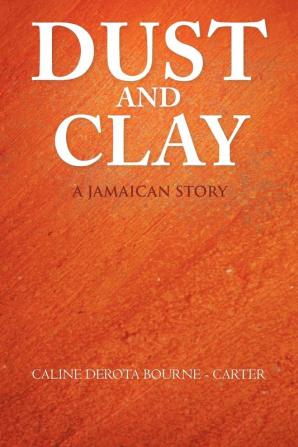 Dust and Clay: A Jamaican Story