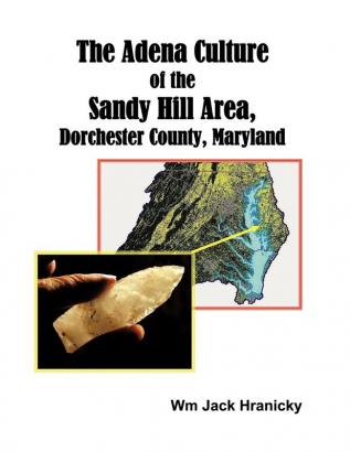 The Adena Culture of the Sandy Hill Area Dorchester County Maryland