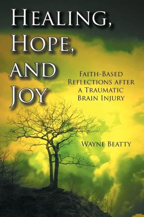 Healing Hope and Joy: Faith-Based Reflections After a Traumatic Brain Injury