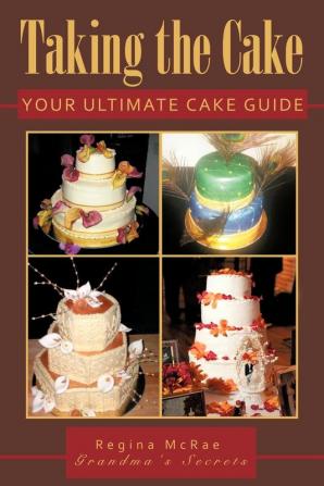 Taking the Cake: Your Ultimate Cake Guide