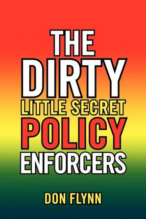 The Dirty Little Secret Policy Enforcers