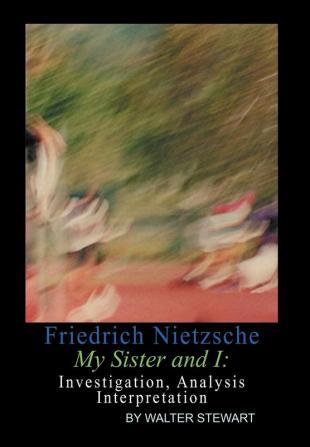 Friedrich Nietzsche My Sister and I