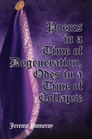 Poems in a Time of Degeneration Odes in a Time of Collapse