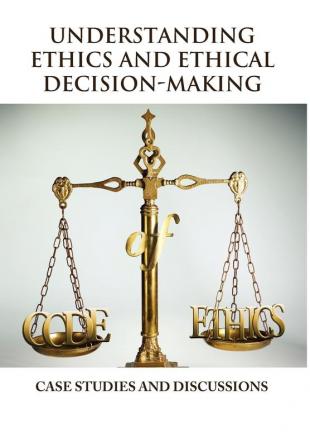 Understanding Ethics and Ethical Decision-Making