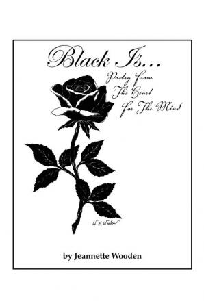 Black Is...: Poetry from the Heart for the Mind