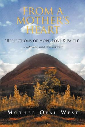 Opal's Gospel Poems: A Reflection Of Hope Love And Faith