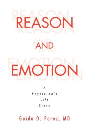 Reason and Emotion: A Physician's Life Story: A Physician's Life Story