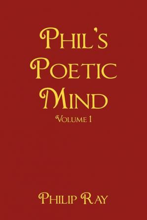 Phil's Poetic Mind: Volume One: 1