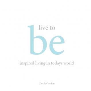 Live to Be: inspired living in today's world