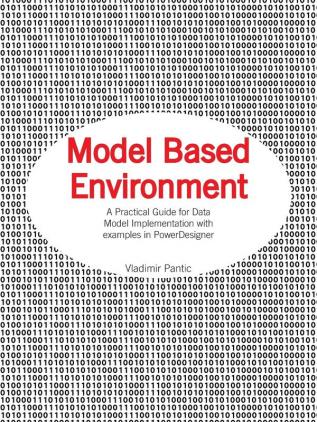 Model Based Environment: A Practical Guide for Data Model Implementation with Examples in Powerdesigner