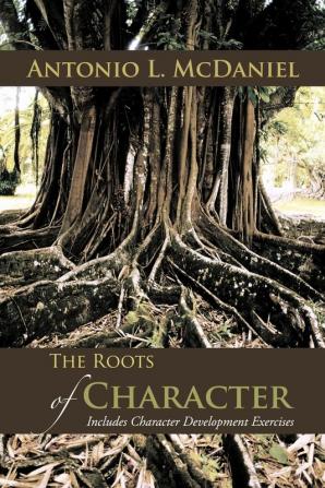 The Roots of Character: Includes Character Development Exercises