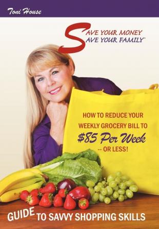 Save Your Money Save Your Family TM  Guide to Savvy Shopping Skills