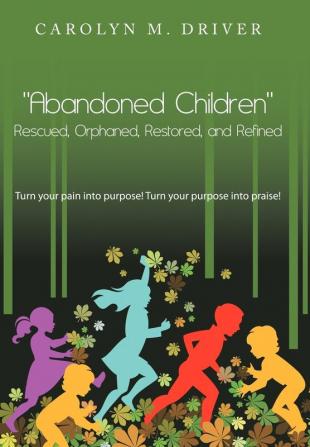 Abandoned Children Rescued Orphaned Restored and Refined.