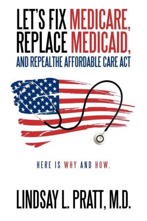 Let's Fix Medicare Replace Medicaid and Repealthe Affordable Care ACT