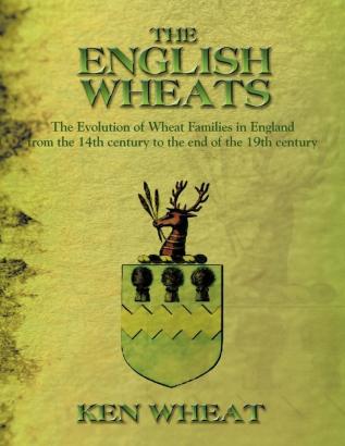 THE English Wheats: The Evolution of Wheat Families in England from the 14th Century to the End of the 19th Century