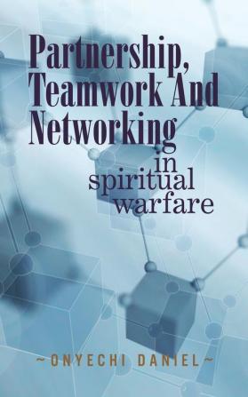 Partnership Teamwork and Networking: In Spiritual Warfare