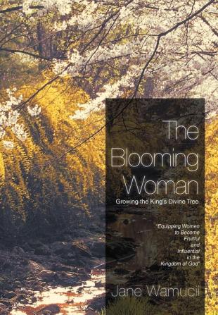 The Blooming Woman - Growing the King's Divine Tree