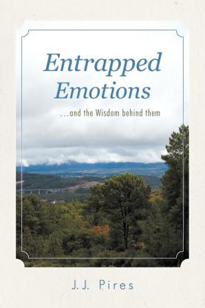 Entrapped Emotions ...and the Wisdom behind them