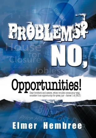 Problems? No Opportunities!