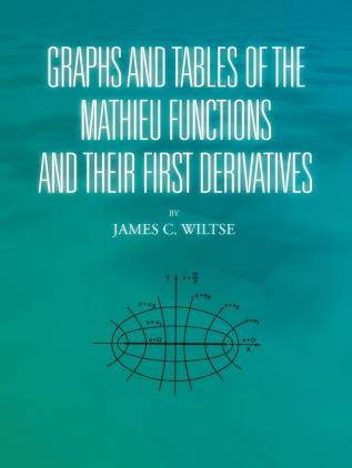 GRAPHS AND TABLES OF THE MATHIEU FUNCTIONS AND THEIR FIRST DERIVATIVES