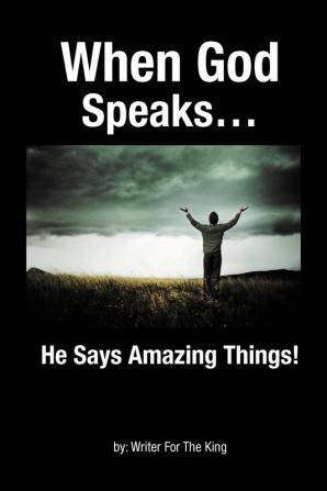 When God Speaks...: He Says Amazing Things!