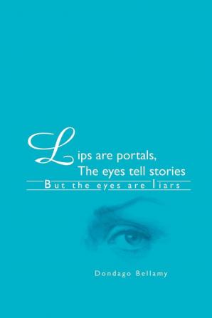 Lips are portals The eyes tell stories