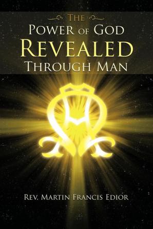 THE Power of God Revealed Through Man