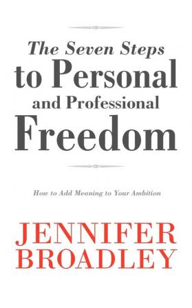 The Seven Steps to Personal and Professional Freedom