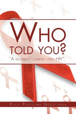 Who Told You?: A Woman's Journey with HIV