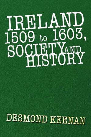 Ireland 1509 to 1603 Society and History