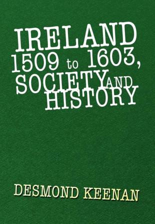 Ireland 1509 to 1603 Society and History