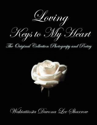 Loving Keys to My Heart: Poetry and Photography