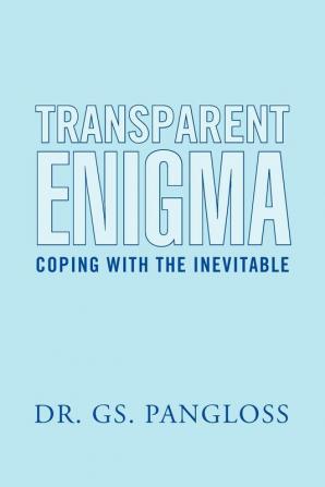 Transparent Enigma: Coping with the Inevitable