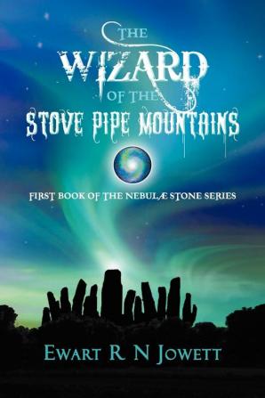 The Wizard of the Stove Pipe Mountains: First Book of the Nebul Stone Series (Nebulæ Stone Series)