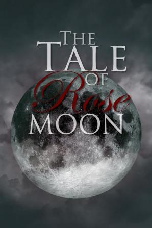 The Tale of Rose Moon