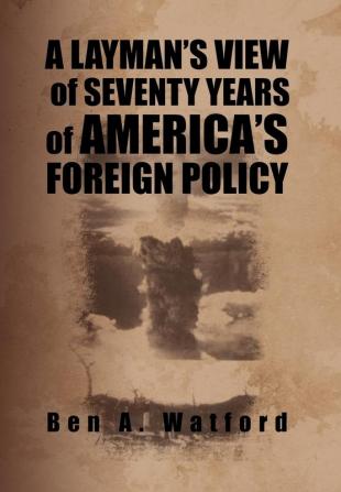 A Layman's View of Seventy Years of America's Foreign Policy