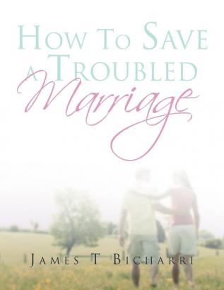 How To Save A Troubled Marriage