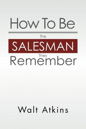 How to Be the Salesman They Remember