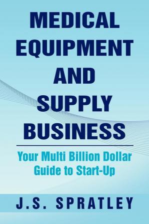 Medical Equipment and Supply Business: Your Multi Billion Dollar Guide to Start-Up