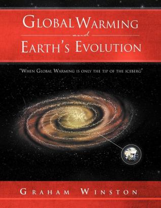 Global Warming and Earth's Evolution: ''When Global Warming is only the tip of the iceberg''