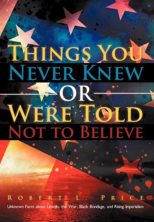 Things You Never Knew or Were Told Not to Believe