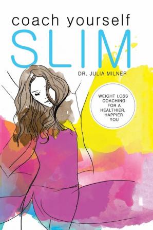 Coach Yourself Slim: Weight Loss Coaching for a Healthier Happier You