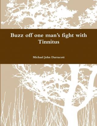 Buzz off one man's fight with Tinnitus