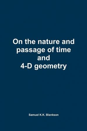 On the nature and passage of time and 4-D geometry