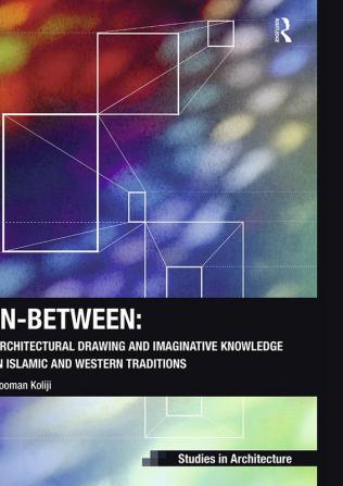 In-Between: Architectural Drawing and Imaginative Knowledge in Islamic and Western Traditions