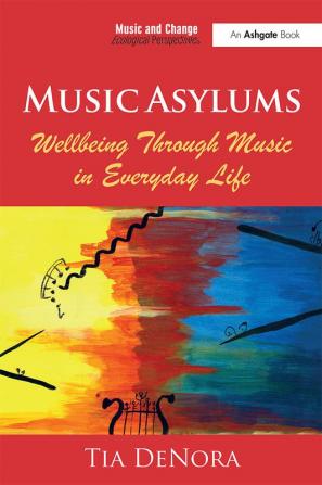 Music Asylums: Wellbeing Through Music in Everyday Life