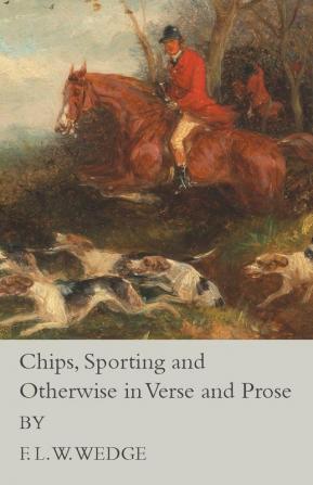 Chips Sporting and Otherwise in Verse and Prose