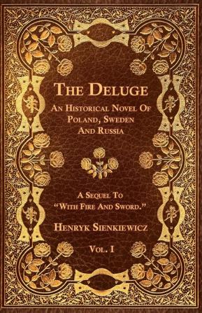 The Deluge - Vol. I. - An Historical Novel Of Poland Sweden And Russia