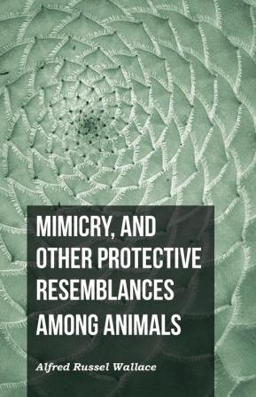 Mimicry and Other Protective Resemblances Among Animals