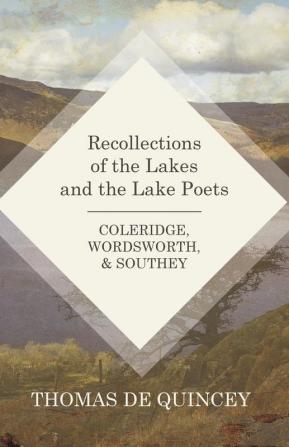 Recollections of the Lakes and the Lake Poets - Coleridge Wordsworth and Southey